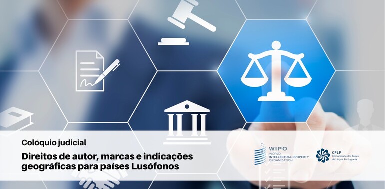 Colóquio judicial - “Direitos de autor, marcas e indicações geográficas para países Lusófonos”