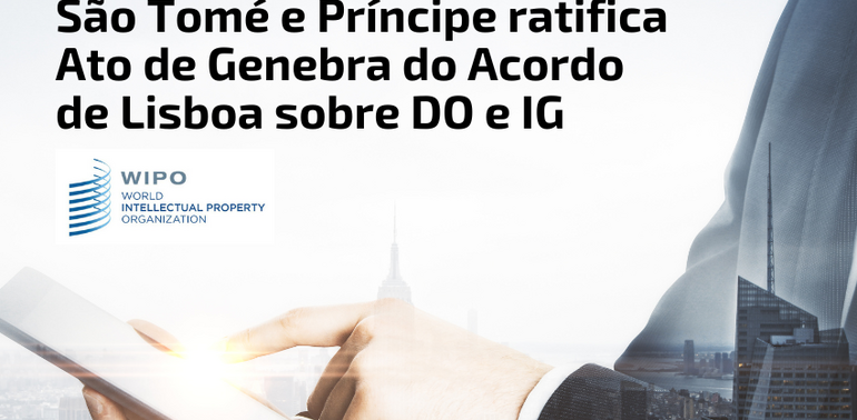 São Tomé e Príncipe ratifica Ato de Genebra do Acordo de Lisboa