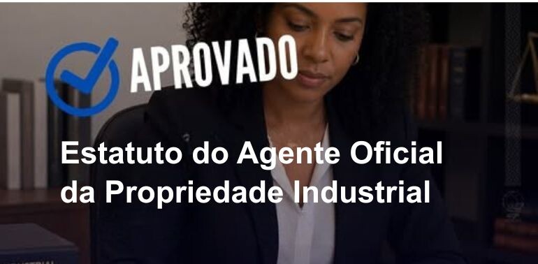 Aprovação do Estatuto de Agente Oficial da Propriedade Industrial