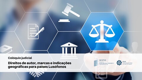 Colóquio judicial - “Direitos de autor, marcas e indicações geográficas para países Lusófonos”